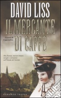 Il mercante di caffé libro di Liss David