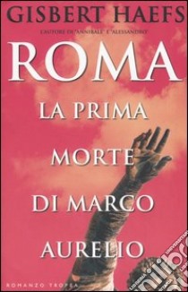 Roma. La prima morte di Marco Aurelio libro di Gisbert Haefs