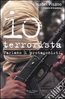 Io terrorista libro di Pisano Isabel