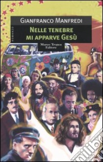 Nelle tenebre mi apparve Gesù libro di Manfredi Gianfranco