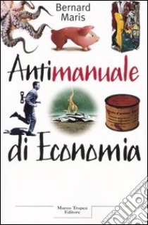 Antimanuale di economia libro di Maris Bernard