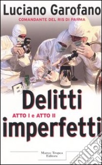 Delitti imperfetti. Atto I e atto II libro di Garofano Luciano