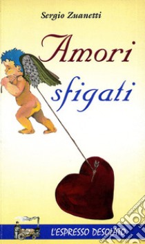 Amori sfigati libro di Zuanetti Sergio