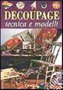 Decoupage. Tecnica e modelli libro di Cristianini Di Fidio Gina - Strabello Bellini Wilma