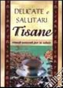 Delicate e salutari tisane libro