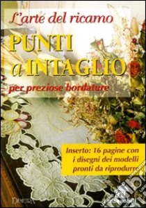 L'arte del ricamo a punti intaglio libro