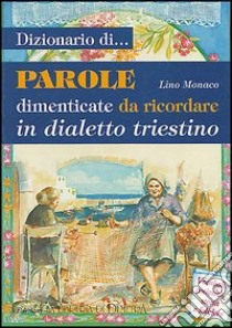 Dizionario delle parole. Dialetto triestino libro