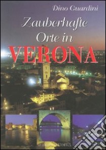 Luoghi d'incanto a Verona. Ediz. tedesca libro di Guardini Dino