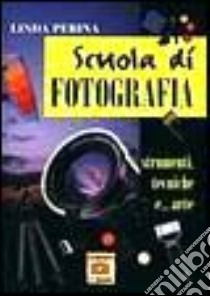 Scuola di fotografia. Strumenti, tecniche e... Arte libro di Perina Linda