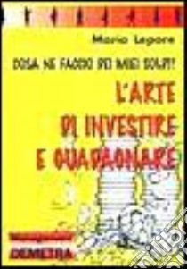 Arte Di Investire E Guadagnare, L' libro di Lepore Mario