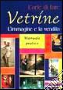 L'arte di fare vetrine. L'immagine e la vendita. Manuale pratico libro di Marcel Antonio