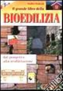 Il grande libro della bioedilizia. Dal progetto alla realizzazione libro di Pedrotti Walter