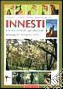 Innesti e le tecniche di riproduzione: propaggine, margotta, talea... libro