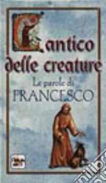 Cantico delle creature. Le parole di Francesco libro