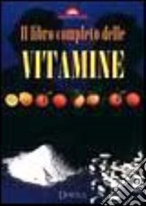 Il libro completo delle vitamine libro