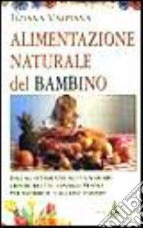 Alimentazione naturale del bambino libro di Valpiana Tiziana