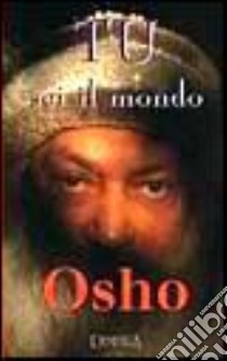 Tu sei il mondo. Osho libro