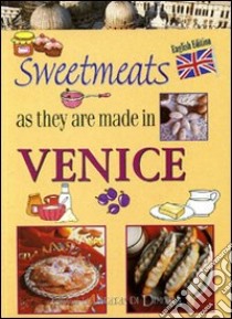 I dolci come si fanno a Venezia. Ediz. inglese libro di Vianello Marco