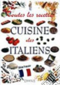 Tutte le ricette. Italia in cucina. Ediz. francese libro