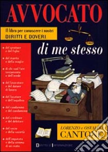 Avvocato di me stesso. Il libro per conoscere i nostri diritti e doveri libro di Cantone Lorenzo - Cantone Osvaldo