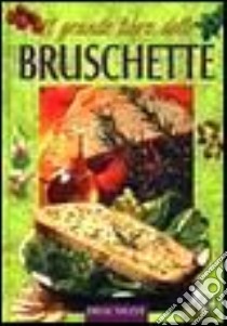 Il grande libro delle bruschette libro