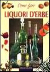 Come fare liquori d'erbe libro