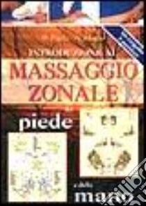 Introduzione al massaggio zonale del piede e della mano libro