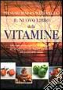 Il nuovo libro delle vitamine. Per stare bene e vivere meglio libro di Perrone Vincenzo