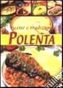 Polenta. Ricette e tradizioni libro