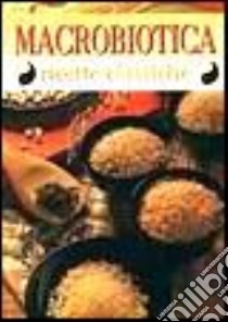 Macrobiotica. Ricette classiche libro