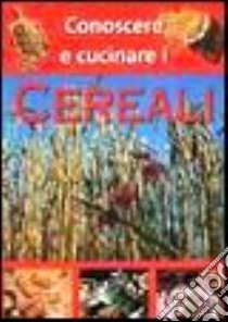 Conoscere e cucinare i cereali libro