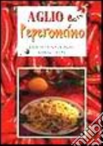 Aglio & peperoncino. Rimedi tradizionali miracolosi libro