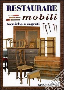 Restaurare mobili. Tecniche e segreti libro