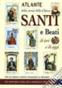 Atlante della storia della Chiesa. Santi e beati di ieri e di oggi. Vita di uomini e donne consacrati al prossimo libro