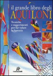 Il grande libro degli aquiloni libro