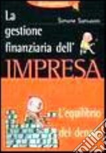 La gestione finanziaria dell'impresa. L'equilibrio del denaro libro di Sansavini Simone