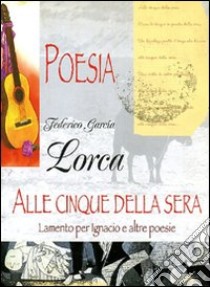 Alle cinque della sera libro di García Lorca Federico