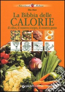 Il cibo e il nostro corpo e il cibo e il nostro peso ovvero la bibbia delle calorie libro di Muti Elio