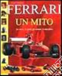 Ferrari. Un mito. La storia, lo sport, gli uomini, le macchine libro di Massaro Sergio