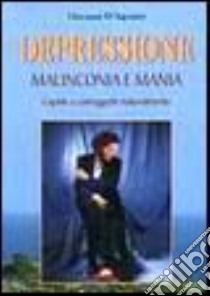 Depressione, malinconia e mania. Capirle e correggerle naturalmente libro di D'Agostini Giovanni