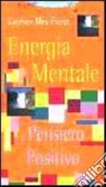 Energia mentale e pensiero positivo libro di Meo Fiorot Carmen