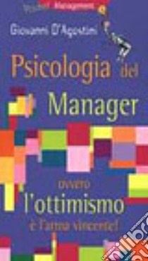 Psicologia del manager ovvero l'ottimismo è l'arma vincente! libro di D'Agostini Giovanni