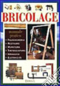 Bricolage. Manuale pratico libro di Zanoni R. (cur.); Perina L. (cur.)