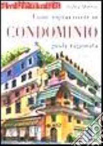 Come sopravvivere in condominio. Guida ragionata libro di Mirenda Andrea