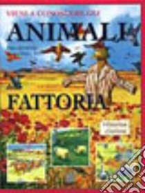 Vieni a conoscere gli animali della fattoria. Ediz. illustrata libro