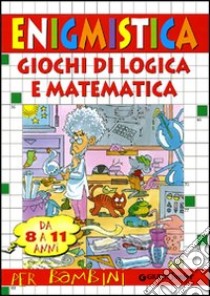 Enigmistica e giochi di logica e matematica. Da 5 a 7 anni libro di Del Medico Monica; Marinelli Elvira