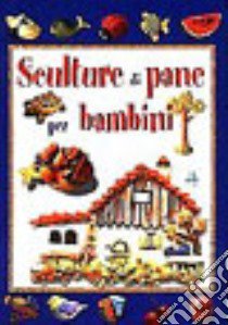 Sculture di pane per bambini libro di Manzini M. (cur.); Zanoni R. (cur.)