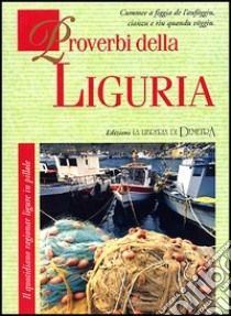 Proverbi della Liguria. Il quotidiano ragionar ligure in pillole libro di Viberti Pier Giorgio