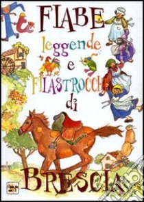 Fiabe leggende e filastrocche di Brescia libro di Del Soldato Monica - Sciarretta Margherita