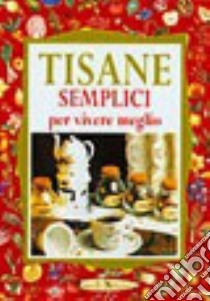 Tisane semplici per vivere meglio libro di Pedrotti Walter